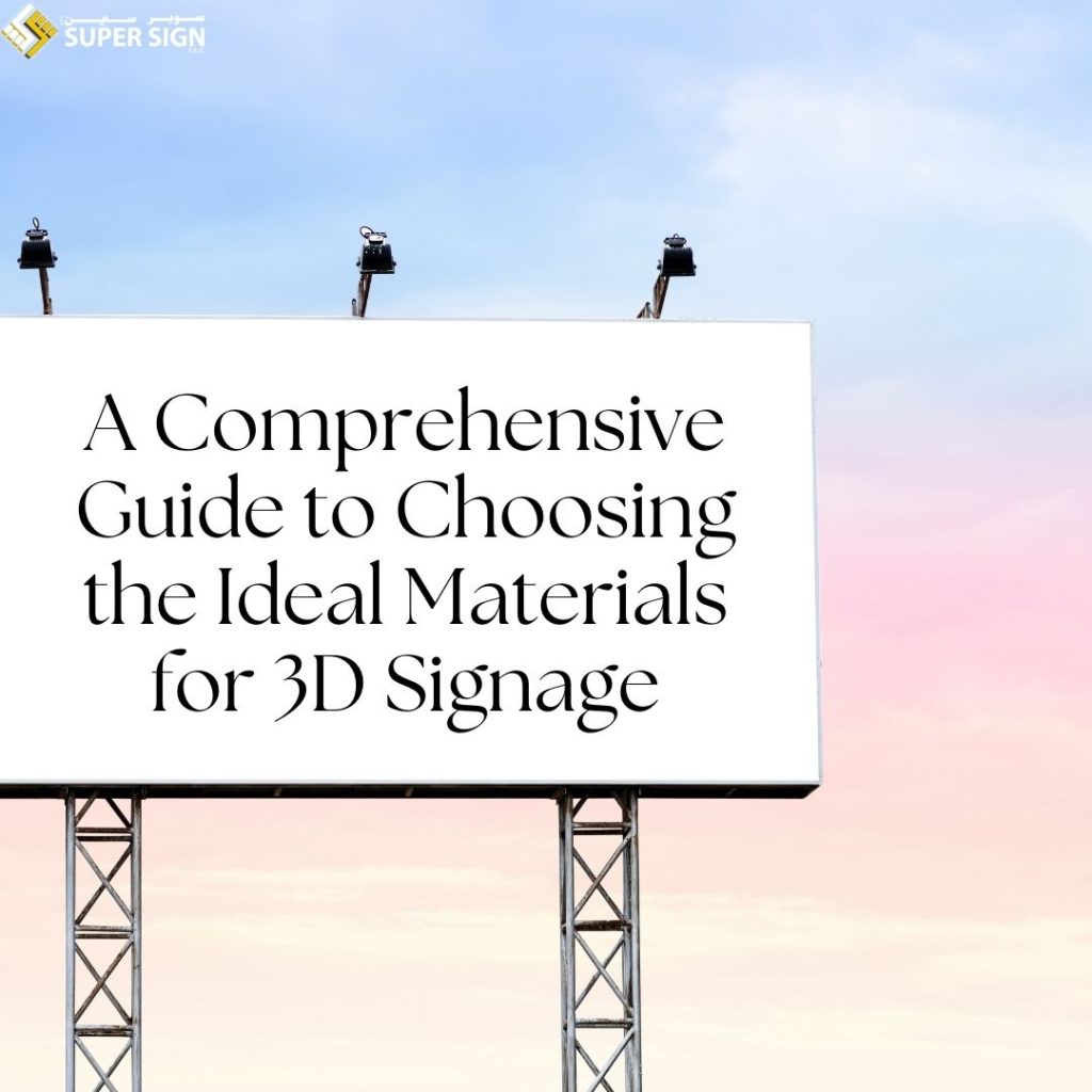 A Comprehensive Guide to Choosing the Ideal Materials for 3D Signage