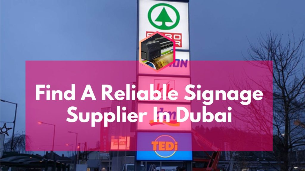 How To Find A Reliable Signage Supplier In Dubai